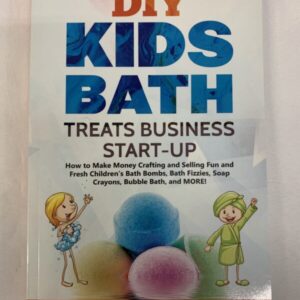 Non-Fiction - DIY Kids Bath Treats Business Start-Up