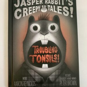 Chapter Book - Jasper Rabbit's Creepy Tales, Troubling Tonsils!