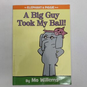 Picture Book - Mo Willems, Elephant & Piggie: A Big Guy Took My Ball!